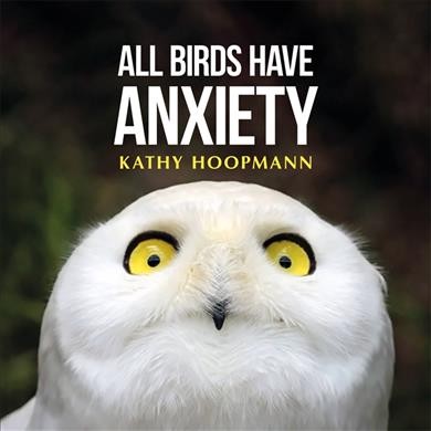 Book cover for All Birds Have Anxiety, showing a wide-eyed white owl with yellow eyes looking outward.