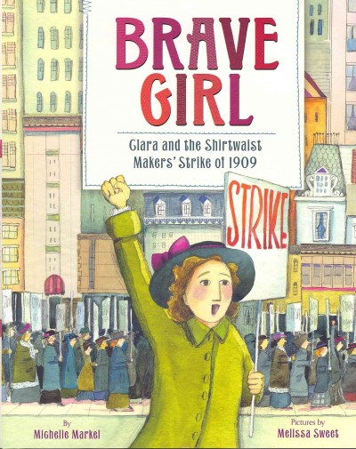 Book cover of Brave Girl: Clara and the Shirtwaist Maker' Strike of 1909 by Michelle Markel