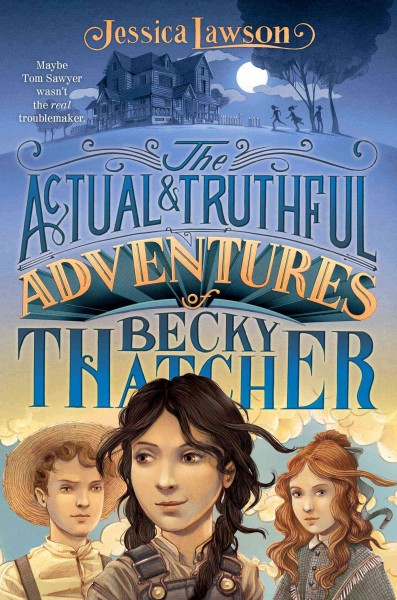 Book cover of The Actual & Truthful Adventures of Becky Thatcher by Jessica Lawson