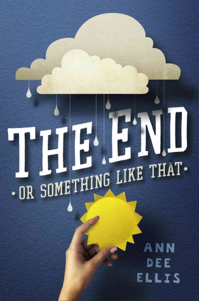 Book cover of "The End or Something Like That". Picture of clouds with rain dripping down above hand holding a sun.