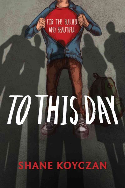 Book cover of To This Day: For the Bullied and Beautiful by Shane Koyczan