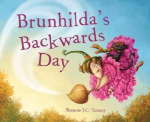 Book cover of "Brunhilda's Backwards Day by Shawna J.C. Tenney. Picture of a witch and a frog