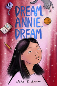 Book cover of Dream, Annie, Dream by Waka T. Brown