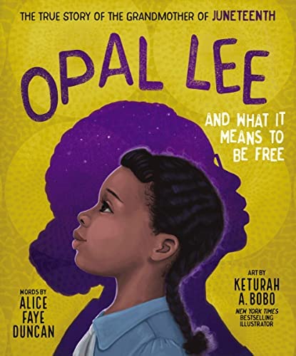 The true story of the grandmother of Juneteenth. Opal Lee and What It Means to be Free. Words by Alice Faye Duncan. Art by Keturah A. Bobo, New York Times Bestselling Illustrator. A drawing of a profile of a child facing left on top of a purple shadow profile of a woman facing right.