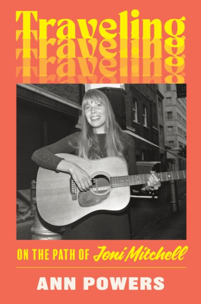 book cover: traveling on the path of joni mitchell by ann powers