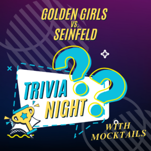 The Golden Girls v. Seinfeld Trivia Night with Mocktails
