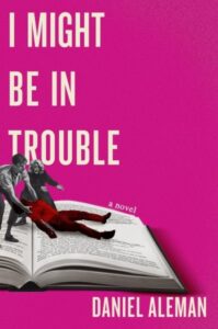 book cover: i might be in trouble by daniel aleman