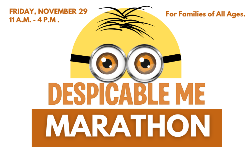 Despicable Me Marathon on Friday, November 29 from 11am-4pm