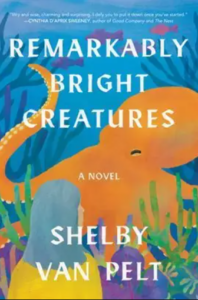 Front cover of Remarkably Bright Creatures showing a colorful illustration of a Pacific octopus in a tank and a grey-haired woman looking at it