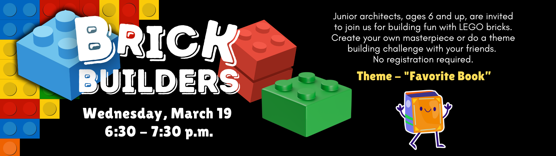 Brick Builders Club for kids 6 and up on March 19 at 6:30 p.m.
