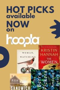 graphic showing 4 of the in-demand books available instantly on hoopla: The Berry Pickers, The Women, Sandwich, and Woman, Watching