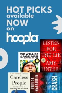 graphic showing 4 of the in-demand books available without waiting on hoopla: Careless People, Listen for the Lie, The Crash, and We Will Be Jaguars