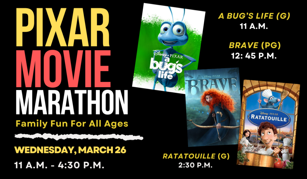 Pixar Movie Marathon for all ages on Wednesday, March 26 from 11 a.m. to 4:30 p.m.