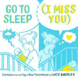 Front cover of Go to Sleep (I Miss You)