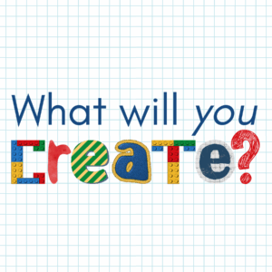 Graphic reading "What will you create?" with the word create constructed of various letters --- some made of LEGOs, others painted, others fabric.