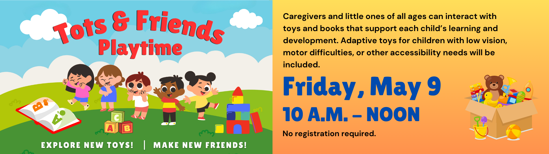 Tots and friends playtime on May 9 from 10 a.m. to noon.