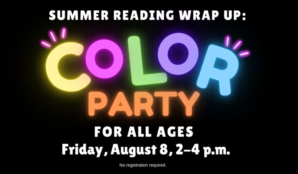 Summer Reading Wrap Up Color Party August 8 from 2-4 p.m.