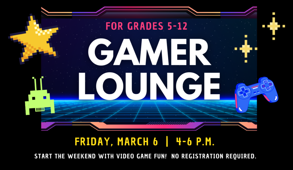 Gamer Lounge on March 6 from 4-6 p.m.