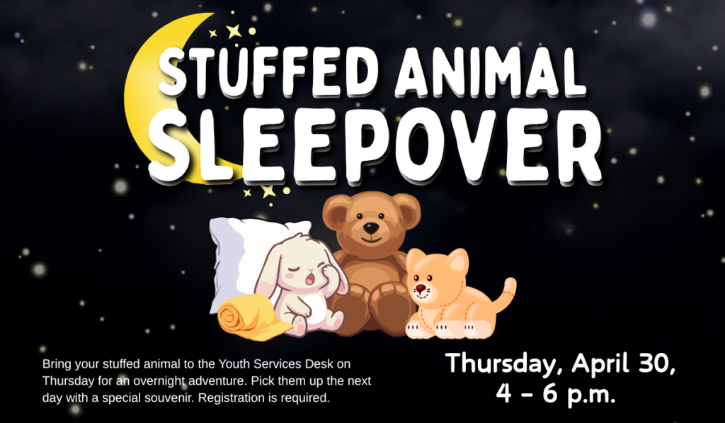 Stuffed Animal Sleepover at the Library on April 30 from 4-6 p.m.