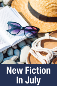 Sunglasses, a straw hat, sandals, and an open book lie on pebbles; overlaid text says "New Fiction in July.