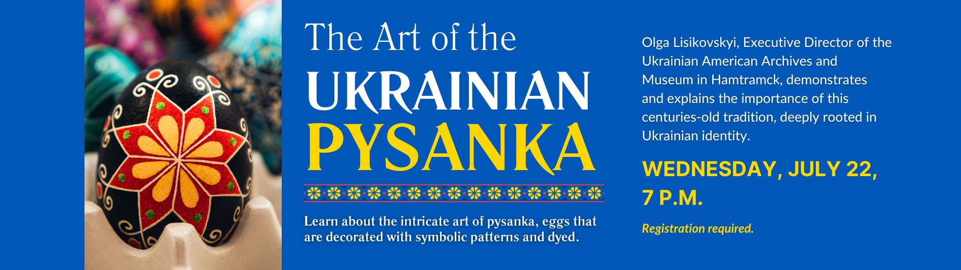 The Art of Ukrainian Pysanka on July 22 at 7 p.m.