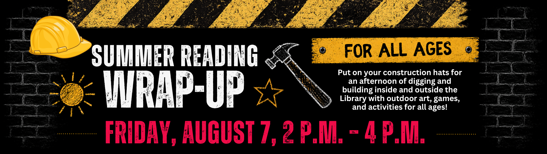 Summer Reading Wrap-Up event banner showing a yellow hard hat and hammer alongside details for Friday, August 7 from 2 to 4 p.m., with a note about activities for all ages.
