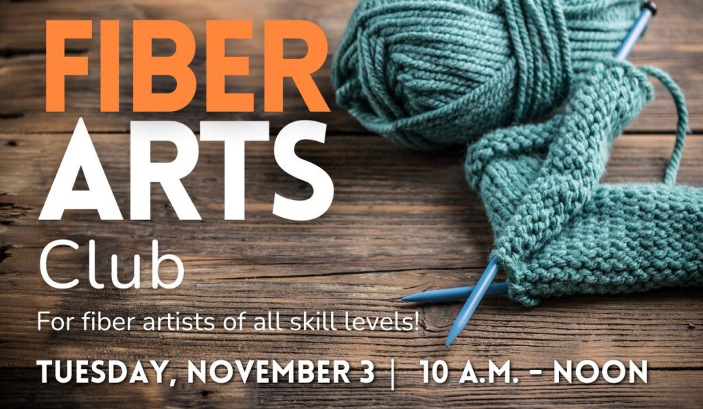 Fiber Arts Club on November 3 from 10 a.m. to noon